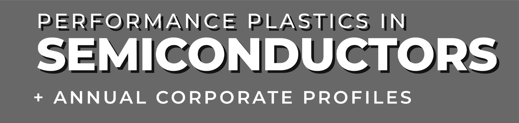 Performance Plastics in Semiconductors + Annual Corporate Profiles typography